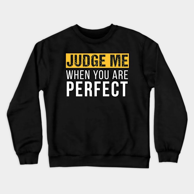 Judge me when you are perfect - Motivational Design Crewneck Sweatshirt by Teeziner